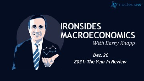 Dec 20: 2021: The Year In Review | Ironsides Macroeconomics
