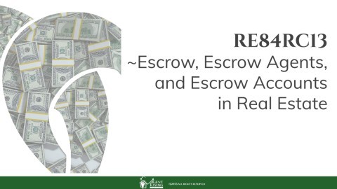 RE84RC13 Escrow, Escrow Agents, and Escrow Accounts in Real Estate