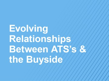 10:00 AM ET | Evolving Relationships Between ATS's & the Buyside