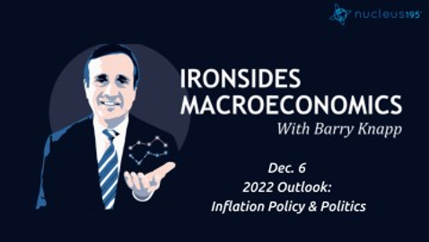 Dec 06: 2022 Outlook: Inflation Policy & Politics | Ironsides Macroeconomics
