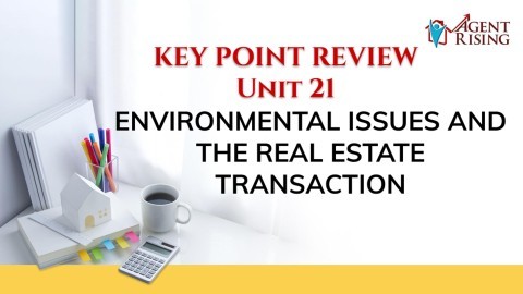 Unit 21 Key Point Review - Environmental Issues and the Real Estate Transaction