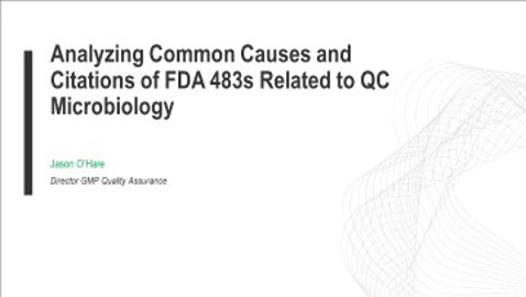 Analyzing Common Causes and Citations of FDA 483s Related to QC Microbiology - Jason O'Hare