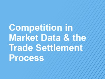 2:00 PM ET | Competition in Market Data & the Trade Settlement Process